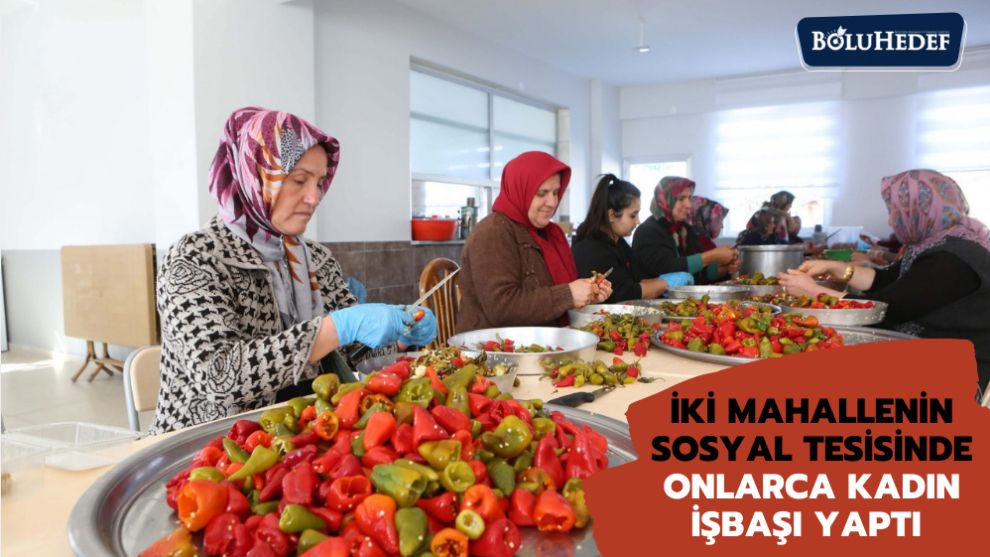 İKİ MAHALLENİN SOSYAL TESİSİNDE ONLARCA KADIN İŞBAŞI YAPTI