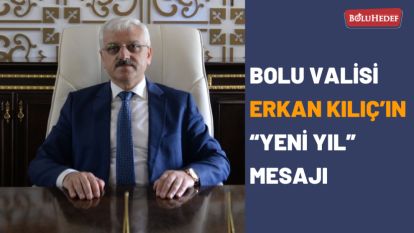 BOLU VALİSİ ERKAN KILIÇ'IN  “YENİ YIL” MESAJI