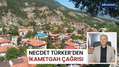 NECDET TÜRKER'DEN İKAMETGAH ÇAĞRISI