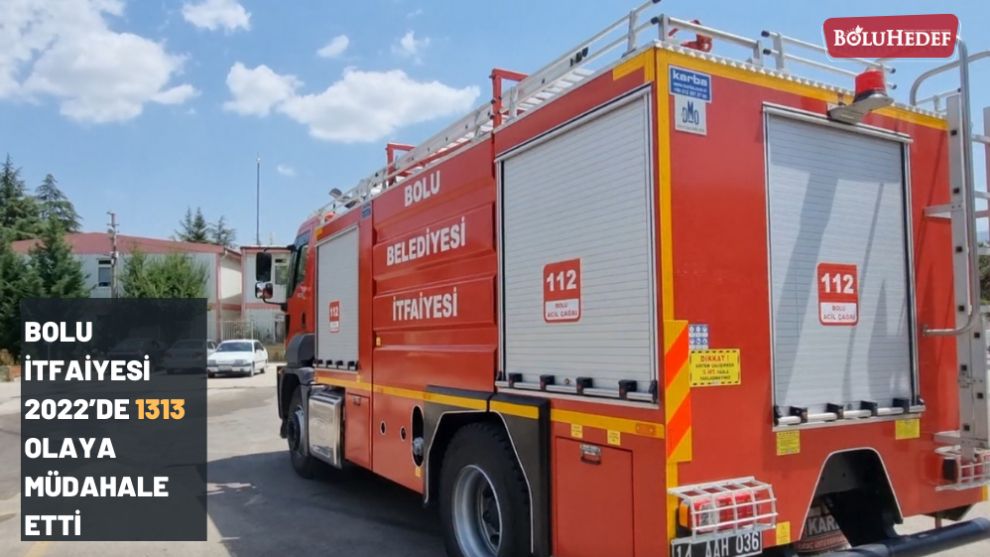 BOLU BELEDİYESİ İTFAİYESİ 2022’DE 1313 OLAYA MÜDAHALE ETTİ
