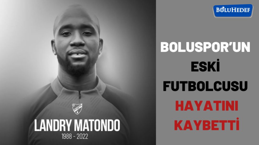 BOLUSPOR'UN ESKİ FUTBOLCUSU HAYATINI KAYBETTİ
