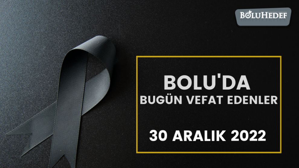 BUGÜN BOLU'DA VEFAT EDENLER