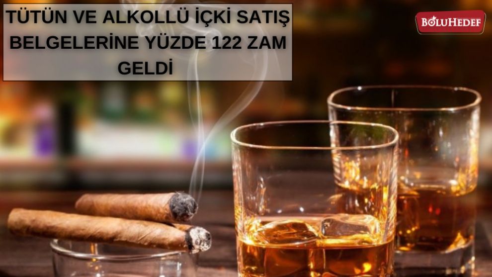 TÜTÜN VE ALKOLLÜ İÇKİ SATIŞ BELGELERİNE YÜZDE 122 ZAM GELDİ