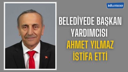 BELEDİYE BAŞKAN YARDIMCISI AHMET YILMAZ İSTİFA ETTİ