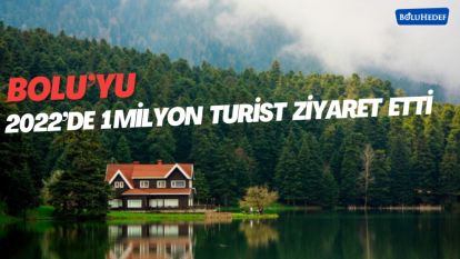BOLU'YU 2022'DE 1 MİLYON TURİST ZİYARET ETTİ