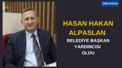 HASAN HAKAN ALPASLAN BELEDİYE BAŞKAN YARDIMCISI OLDU