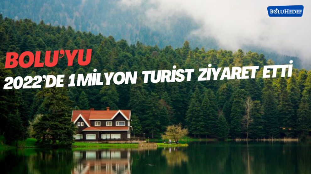 BOLU’YU 2022’DE 1 MİLYON TURİST ZİYARET ETTİ