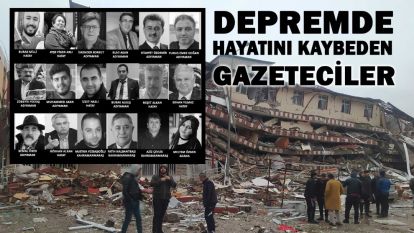DEPREMDE 18 MESLEKTAŞIMIZI KAYBETTİK