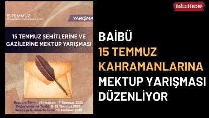 BAİBÜ  15 TEMMUZ KAHRAMANLARINA MEKTUP YARIŞMASI DÜZENLİYOR