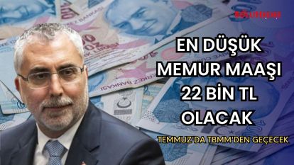 EN DÜŞÜK MEMUR MAAŞI 22 BİN TL OLACAK