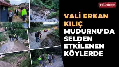 MUDURNU'DA SAĞANAKTAN ETKİLENEN  KÖYLERDE İNCELEMELERDE BULUNDU 