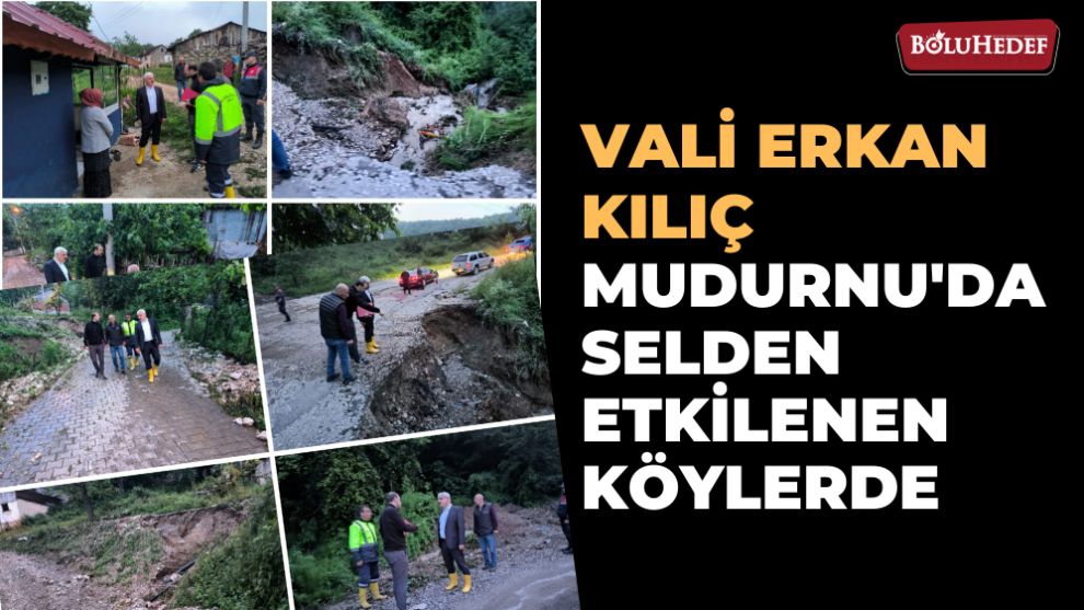 MUDURNU'DA SAĞANAKTAN ETKİLENEN  KÖYLERDE İNCELEMELERDE BULUNDU