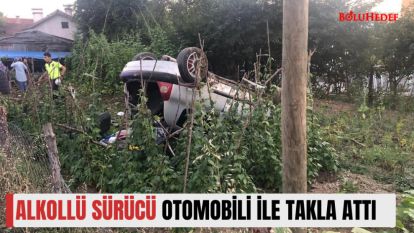 ALKOLLÜ SÜRÜCÜ OTOMOBİLİ İLE TAKLA ATTI