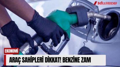 ARAÇ SAHİPLERİ DİKKAT! BENZİNE ZAM