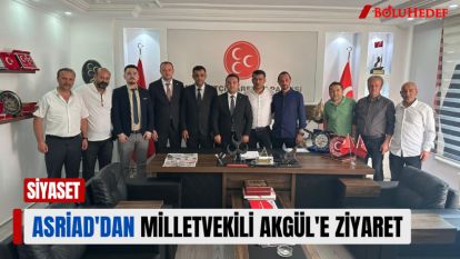 ASRİAD'DAN MİLLETVEKİLİ AKGÜL'E ZİYARET