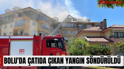 BOLU'DA ÇATIDA ÇIKAN YANGIN SÖNDÜRÜLDÜ