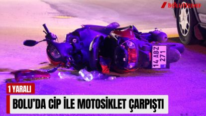 BOLU'DA CİP İLE MOTOSİKLET ÇARPIŞTI
