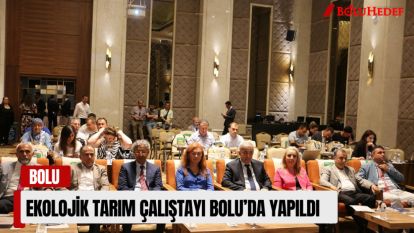 EKOLOJİK TARIM ÇALIŞTAYI BOLU'DA YAPILDI 