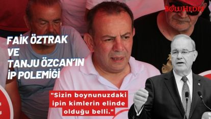 FAİK ÖZTRAK VE TANJU ÖZCAN'IN İP POLEMİĞİ