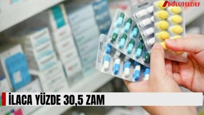 İLACA YÜZDE 30,5 ZAM