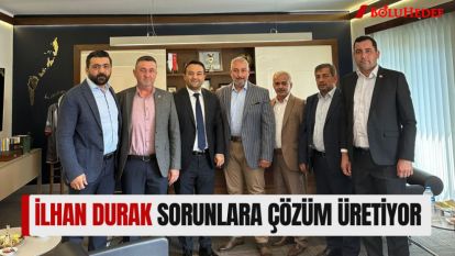 İLHAN DURAK SORUNLARA ÇÖZÜM ÜRETİYOR 