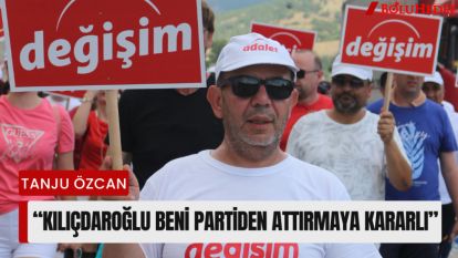 “KILIÇDAROĞLU BENİ PARTİDEN ATTIRMAYA KARARLI”