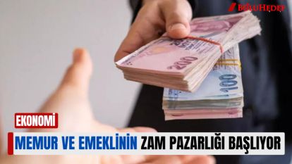 MEMUR VE EMEKLİNİN ZAM PAZARLIĞI BAŞLIYOR