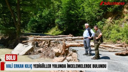 YEDİGÖLLER YOLUNDA İNCELEMELERDE BULUNDU 