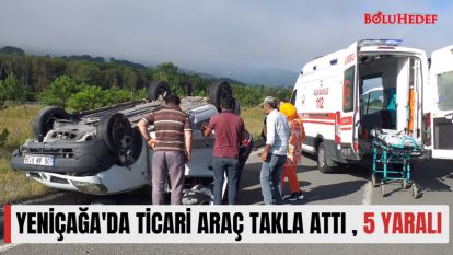YENİÇAĞA'DA TİCARİ ARAÇ TAKLA ATTI , 5 YARALI
