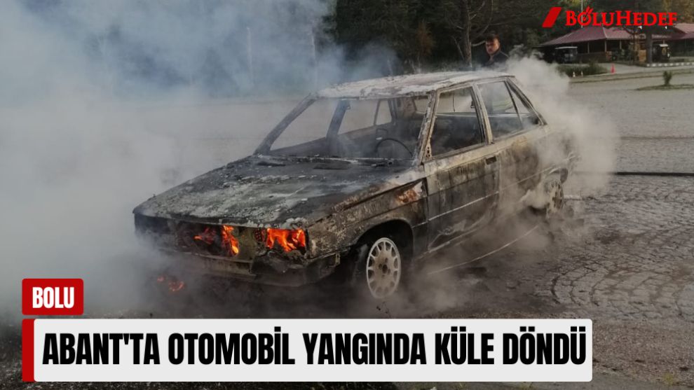 ABANT'TA OTOMOBİL YANGINDA KÜLE DÖNDÜ