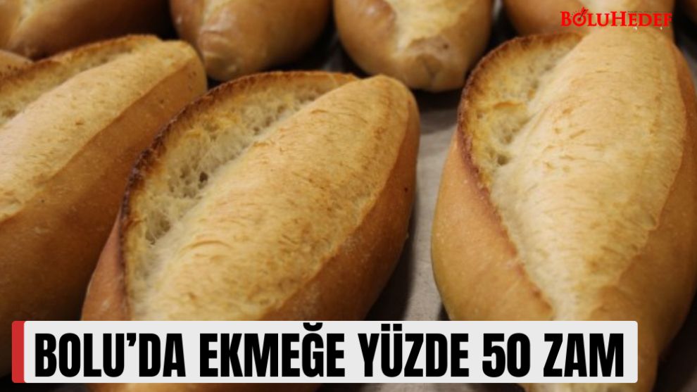BOLU’DA EKMEĞE YÜZDE 50 ZAM