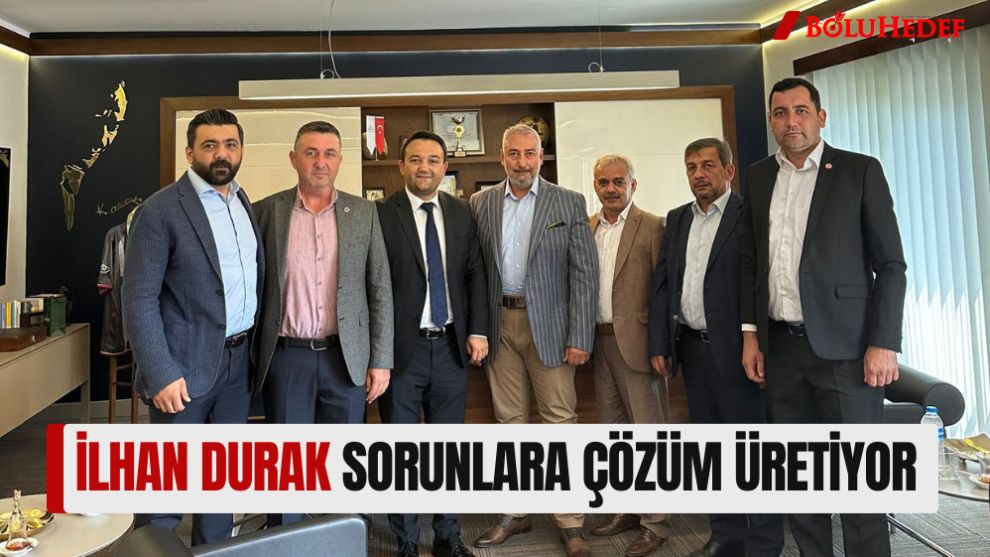 İLHAN DURAK SORUNLARA ÇÖZÜM ÜRETİYOR