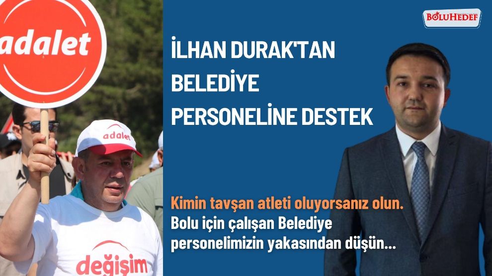 İLHAN DURAK'TAN BELEDİYE PERSONELİNE DESTEK