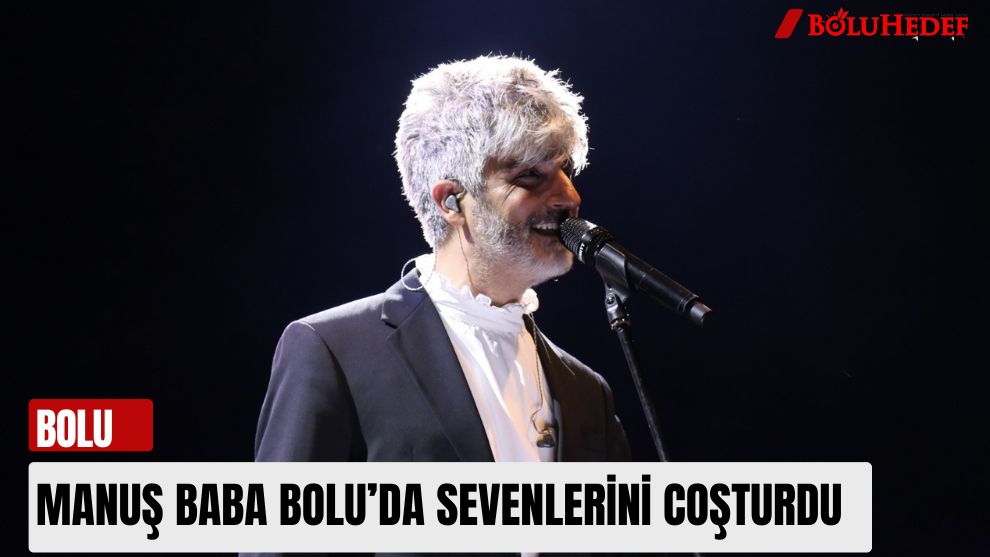 MANUŞ BABA BOLU’DA SEVENLERİNİ COŞTURDU