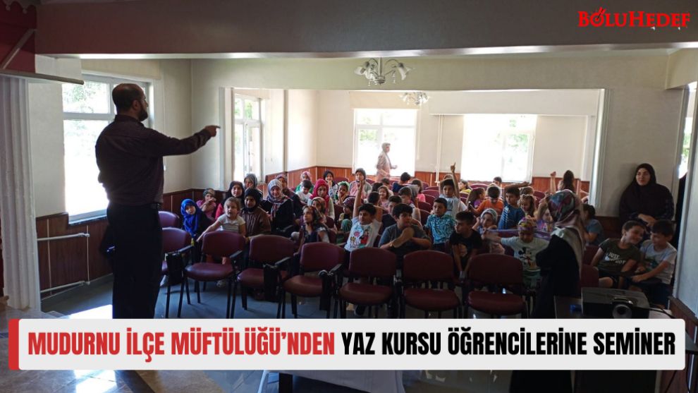 MUDURNU İLÇE MÜFTÜLÜĞÜ’NDEN YAZ KURSU ÖĞRENCİLERİNE SEMİNER