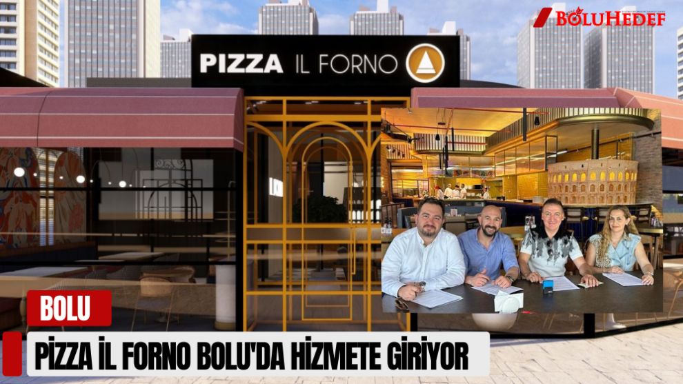 PİZZA İL FORNO BOLU'DA HİZMETE GİRİYOR