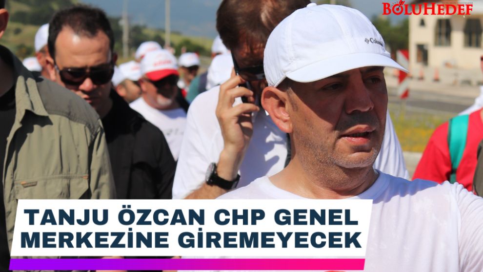 TANJU ÖZCAN CHP GENEL MERKEZİ’NE GİREMEYECEK