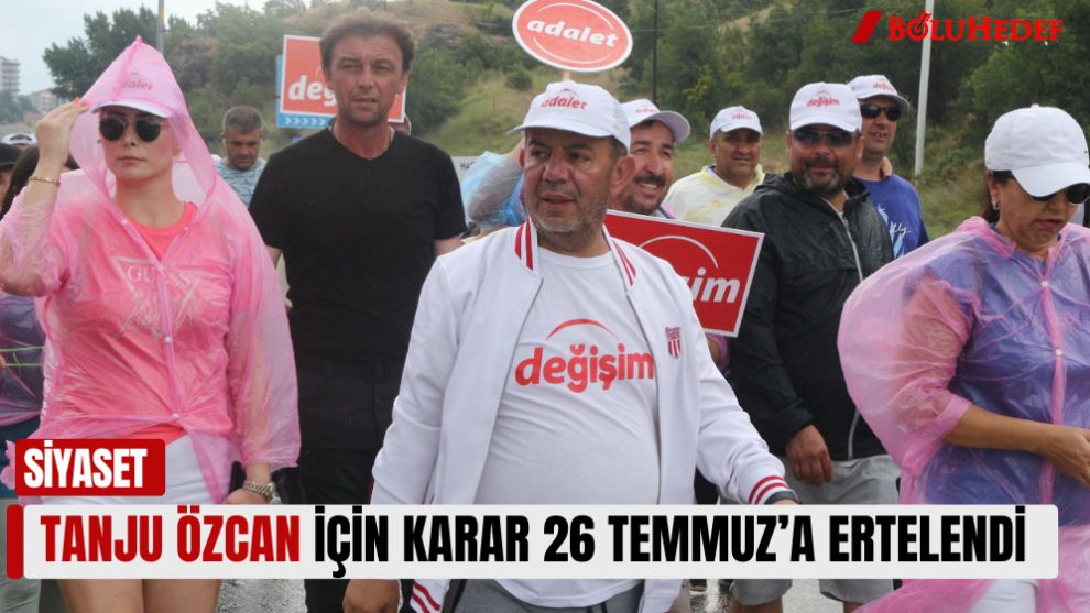 TANJU ÖZCAN İÇİN KARAR 26 TEMMUZ'A ERTELENDİ