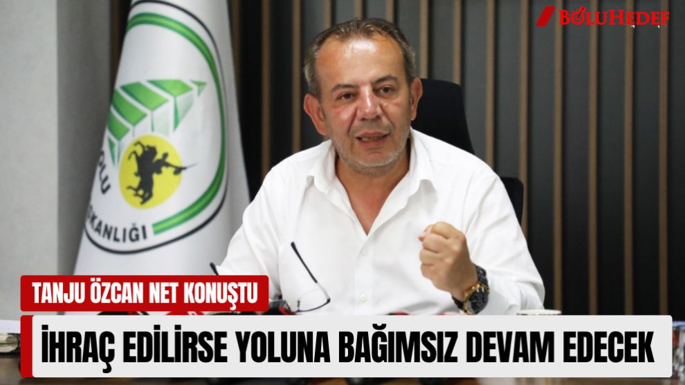 TANJU ÖZCAN İHRAÇ EDİLİRSE YOLUNA BAĞIMSIZ DEVAM EDECEK