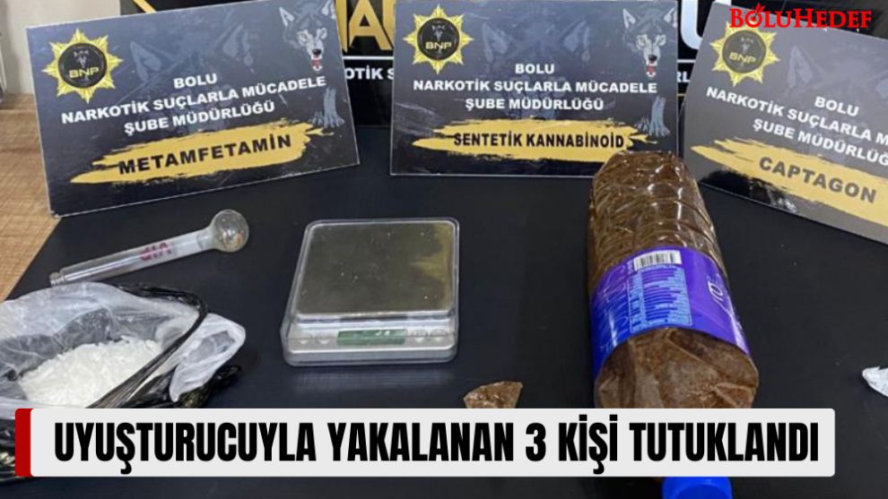 UYUŞTURUCUYLA YAKALANAN 3 KİŞİ TUTUKLANDI