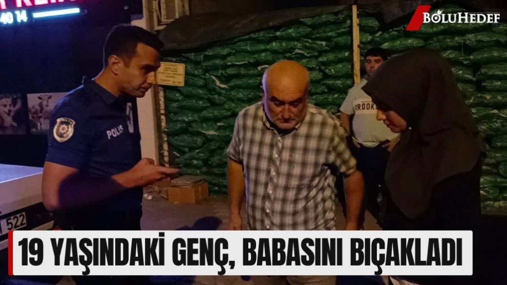 19 YAŞINDAKİ GENÇ, BABASINI BIÇAKLADI