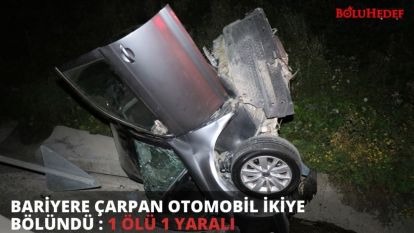 BARİYERE ÇARPAN OTOMOBİL İKİYE BÖLÜNDÜ : 1 ÖLÜ 1 YARALI