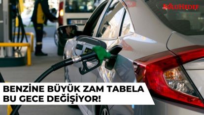 BENZİNE BÜYÜK ZAM TABELA BU GECE DEĞİŞİYOR!