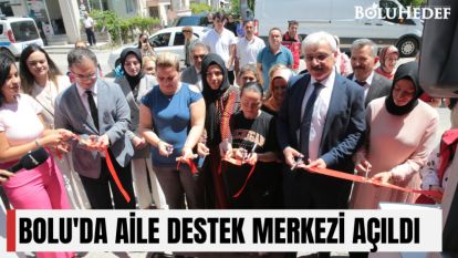 BOLU'DA AİLE DESTEK MERKEZİ AÇILDI 
