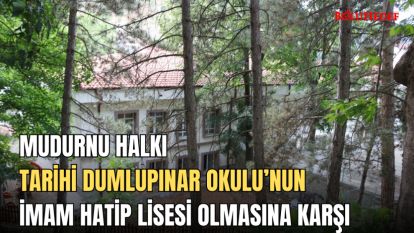 MUDURNU HALKI TARİHİ DUMLUPINAR OKULU'NUN İMAM HATİP LİSESİ OLMASINA KARŞI 