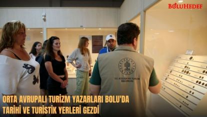 ORTA AVRUPALI TURİZM YAZARLARI BOLU'DA TARİHİ VE TURİSTİK YERLERİ GEZDİ