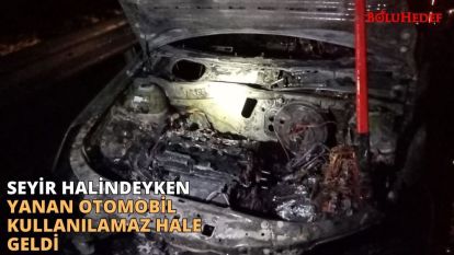 SEYİR HALİNDE YANAN OTOMOBİL KULLANILAMAZ HALE GELDİ
