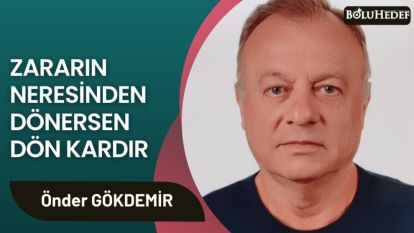 ZARARIN NERESİNDEN DÖNERSEN DÖN KARDIR