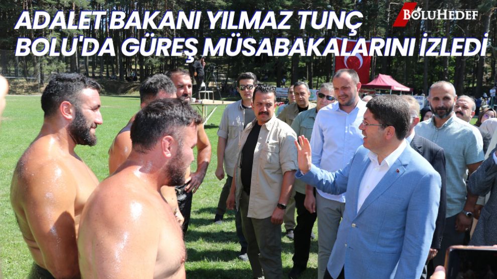 ADALET BAKANI YILMAZ TUNÇ GEREDE'DE YAĞLI GÜREŞLERE KATILDI