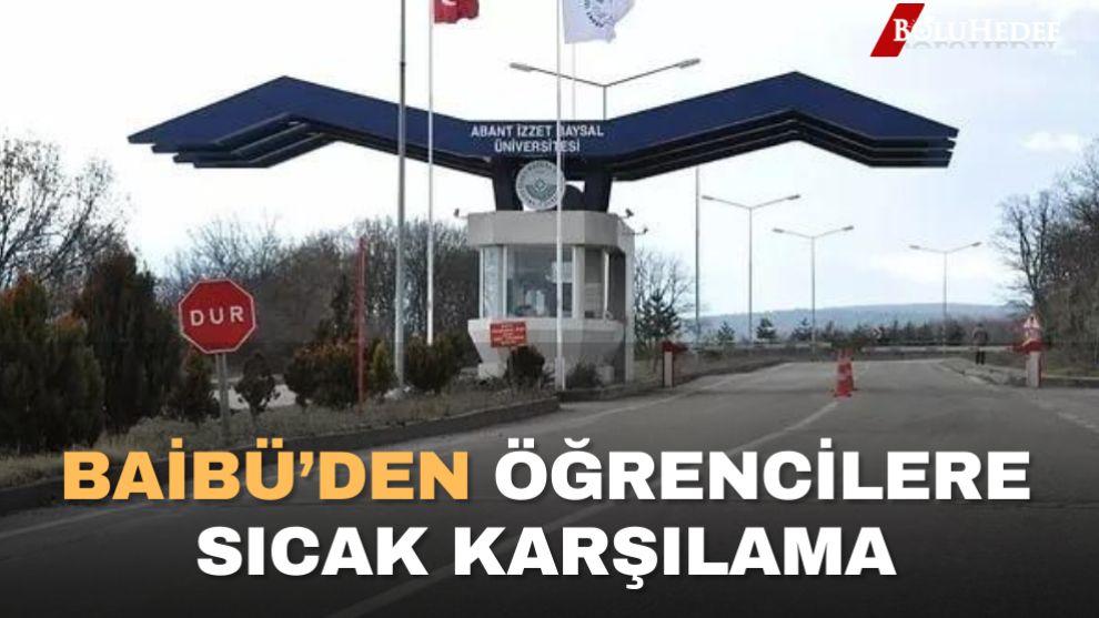 BAİBÜ'DEN ÖĞRENCİLERE SICAK KARŞILAMA